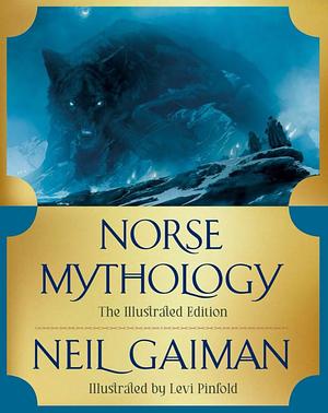 Norse Mythology: The Illustrated Edition by Neil Gaiman