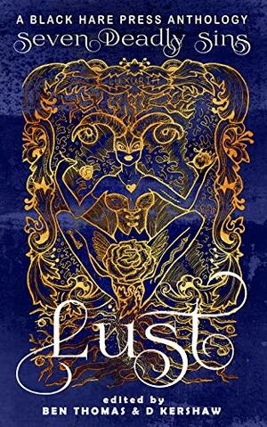 Lust: The Shameful Vice of Impurity by John H. Dromey, Michael D. Davis, G. Allen Wilbanks, Jason Holden, Jessica Chanese, Robin Braid, Dannielle Viera, Ximena Escobar, Hari Navarro, Terry Miller, Mark Mackey, Raven Corinn Carluk, Gabriella Balcom, K.B. Elijah, Clint Foster, Catherine Kenwell, Dawn DeBraal, Blake Jessop, James Lipson, N.M. Brown, A.R. Johnston, D.J. Elton, M. Sydnor Jr., Cindar Harrell, Erica Schaef, Nerisha Kemraj, Stephen Herczeg, Sandy Butchers, J.M. Meyer, Wondra Vanian, Sue Marie St. Lee, D. Kershaw, Jodi Jensen, Maura Yzmore, Jo Seysener, Nicola Currie, A.R. Dean, M.J. Christie, J.W. Garrett, J.L. Royce, Ben Thomas, Edward Ahern, A.L. King, Lyndsey Ellis-Holloway, Maxine Churchman, Thomas Kearnes, Rhiannon Bird, Tristan Drue Rogers, Serena Jayne, Stephanie Scissom, Eddie D. Moore, Zoey Xolton, James Dorr