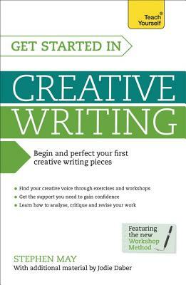 Get Started in Creative Writing by Jodie Daber, Stephen May