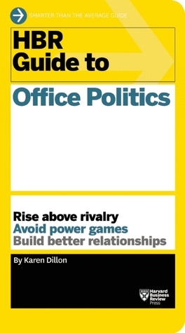 HBR Guide to Office Politics by Karen Dillon