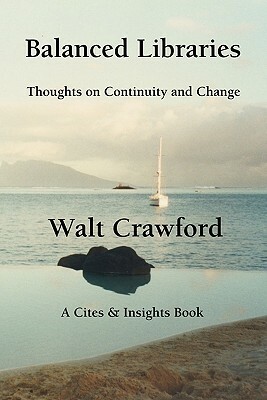 Balanced Libraries: Thoughts On Continuity And Change by Walt Crawford
