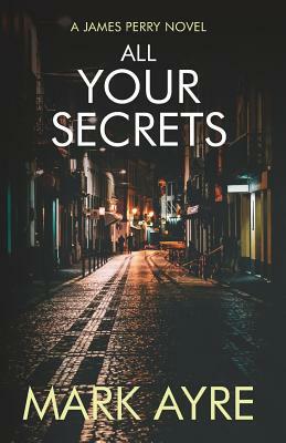 All Your Secrets by Mark Ayre