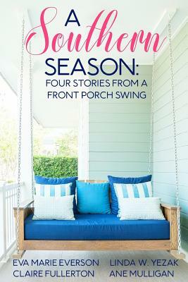 A Southern Season: Stories from a Front Porch Swing by Linda Yezak, Eva Marie Everson, Ane Mulligan