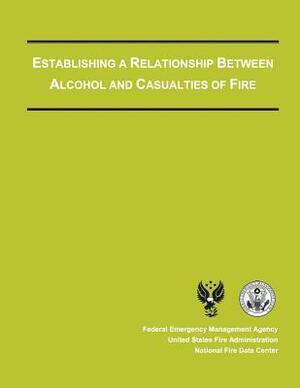 Establishing a Relationship Between Alcohol and Casualties of Fire by Federal Emergency Management Agency, Tri-Data Corporation, U. S. Fire Administration