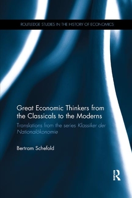 Great Economic Thinkers from the Classicals to the Moderns: Translations from the Series Klassiker Der National&#65533;konomie by Bertram Schefold
