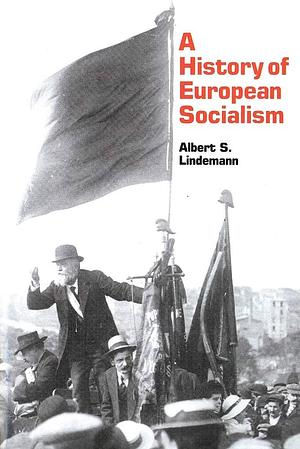 A History of European Socialism by Albert S. Lindemann