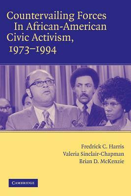 Countervailing Forces in African-American Civic Activism, 1973-1994 by Brian McKenzie, Fredrick C. Harris, Valeria Sinclair-Chapman