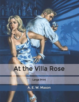 At the Villa Rose: Large Print by A.E.W. Mason