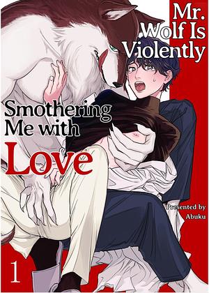 Mr. Wolf Is Violently Smothering Me with Love ch. 1 by Abuku