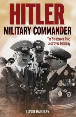 Hitler, Military Commander by Rupert Matthews