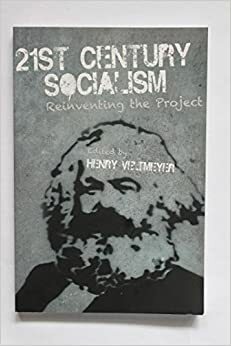 21st Century Socialism: Reinventing the Project by Henry Veltmeyer