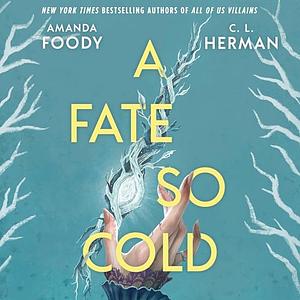 A Fate So Cold by C.L. Herman, Amanda Foody