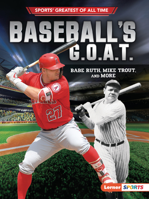 Baseball's G.O.A.T.: Babe Ruth, Mike Trout, and More by Jon M. Fishman
