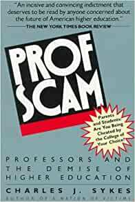 Profscam: Professors and the Demise of Higher Education by Charles J. Sykes