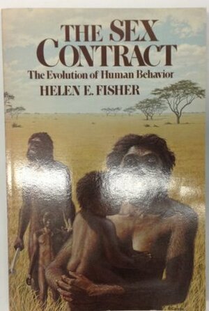 The Sex Contract: The Evolution of Human Behavior by Helen Fisher