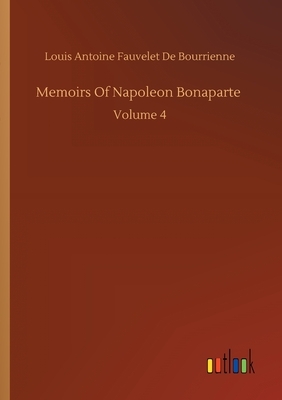 Memoirs Of Napoleon Bonaparte by Louis Antoine Fauvelet de Bourrienne