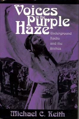 Voices in the Purple Haze: Underground Radio and the Sixties by Michael Keith