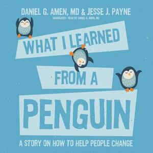 What I Learned from a Penguin: A Story on How to Help People Change by Jesse J. Payne