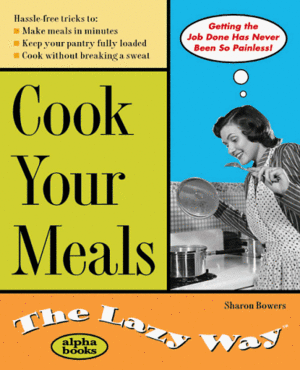 Cook Your Meals the Lazy Way by Sharon Bowers