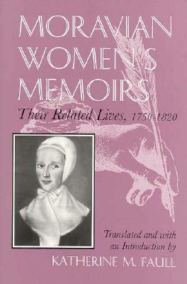 Moravian Women's Memoirs: Related Lives, 1750-1820 by 