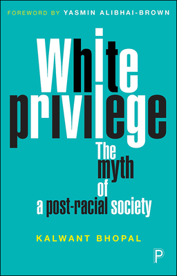 White Privilege: The Myth of a Post-Racial Society by Kalwant Bhopal