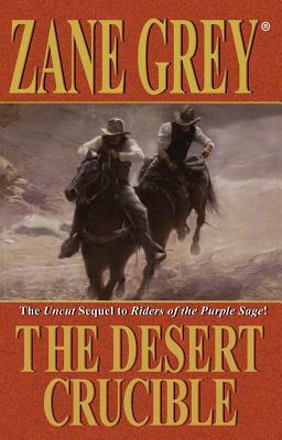 The Desert Crucible by Zane Grey