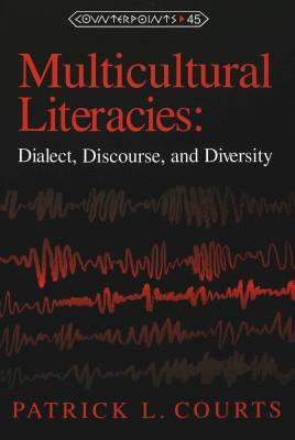 Multicultural Literacies: Dialect, Discourse, and Diversity by Patrick L. Courts, L. Courts Patrick