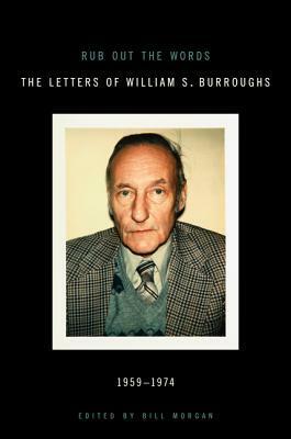 Rub Out the Words: The Letters, 1959-1974 by William S. Burroughs