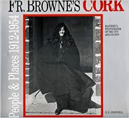 Father Browne's Cork: People and Places 1912-1954 by Frank Browne, E.E. O'Donnell