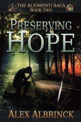 Preserving Hope (The Aliomenti Saga - Book 2) by Alex Albrinck