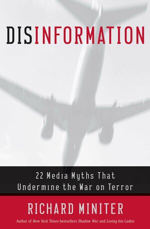 Disinformation: 22 Media Myths That Undermine the War on Terror by Richard Miniter