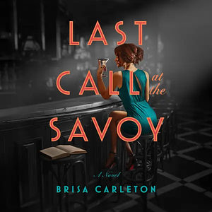Last Call at the Savoy by Brisa Carleton