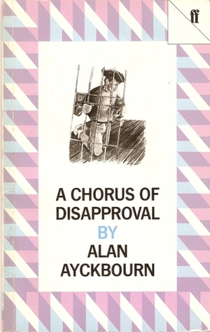 A Chorus of Disapproval: A Play by Alan Ayckbourn