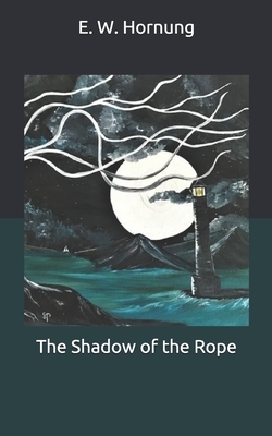 The Shadow of the Rope by E. W. Hornung