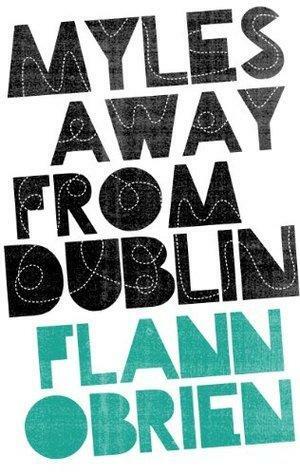 Myles away from Dublin by Flann O'Brien, Flann O'Brien