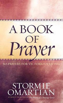 A Book of Prayer: 365 Prayers for Victorious Living by Stormie Omartian