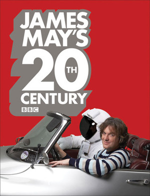 James May's 20th Century by James May, May James, Phil Dolling