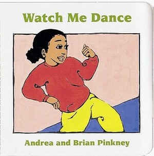 Watch Me Dance: Family Celebration Board Books by Brian Pinkney, Andrea Davis Pinkney