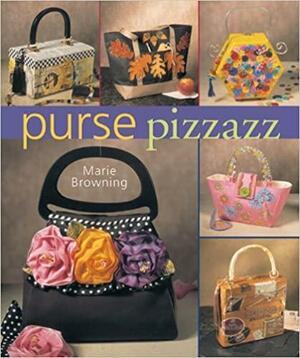 Purse Pizzazz by Marie Browning, Prolific Impressions Inc.