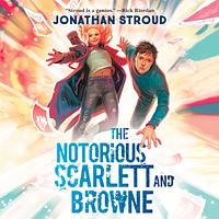 The Notorious Scarlett and Browne by Jonathan Stroud