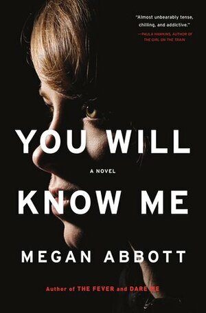 You Will Know Me by Megan Abbott