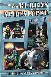 The Best of the Bubbas of the Apocalypse by G.R. Sixbury, Berry Kercheval, Tracy S. Morris, James K. Burk, Mark Shepherd, Bill D. Allen, Richard Dansky, Susan Satterfield, Julia S. Mandala, Selina Rosen, James Hollaman, Everette Bell, Melanie Fletcher, Jeff Turner, Sherri Dean, Zoanne Leavy, Garrett Peck, Robert D. Brown, Jerry J. Davis, M.H. Bonham, Gary Jonas, Laura J. Underwood, Linda L. Donahue, Gloria Oliver, Dayton Ward, Beverly A. Hale, Linda J. Dunn, Glenn R. Sixbury