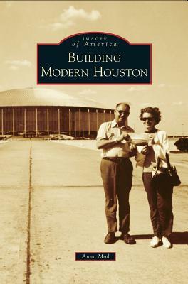 Building Modern Houston by Anna Mod