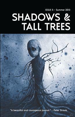 Shadows & Tall Trees, Issue 5 by Karin Tidbeck, V.H. Leslie, Gary Fry, Ray Cluley, Daniel Mills, D.P. Watt, Michael Kelly, Claire Massey, Richard Gavin, Lynda E. Rucker