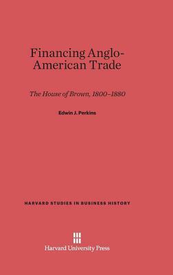 Financing Anglo-American Trade by Edwin J. Perkins