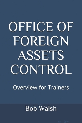 Office of Foreign Assets Control: Overview for Trainers by Bob Walsh