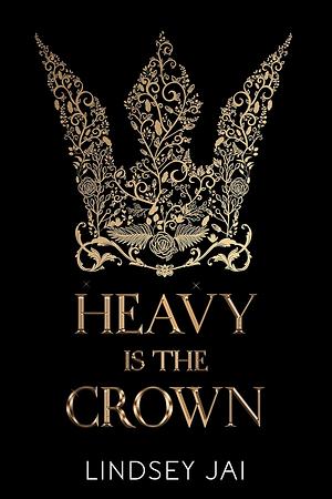 Heavy is the Crown by Lindsey Jai