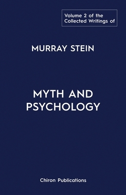 The Collected Writings of Murray Stein: Volume 2: Myth and Psychology by Murray Stein