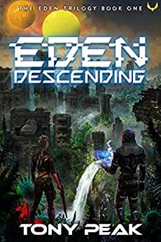 Eden Descending: An Alien Planet Survival Series by Tony Peak, Tony Peak