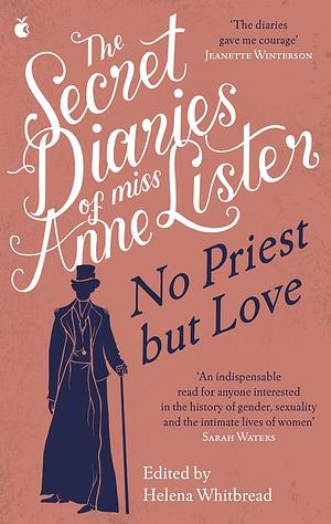 The Secret Diaries of Miss Anne Lister - Vol.2: No Priest But Love (Virago Modern Classics by Anne Lister, Anne Lister